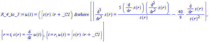 R_4_to_3 := u(t) = `&where`(Int(s(r), r)+_C1, [{diff(s(r), `$`(r, 3)) = 5*(diff(s(r), r))*(diff(s(r), `$`(r, 2)))/s(r)-(40/9)*(diff(s(r), r))/s(r)^2}, {r = t, s(r) = diff(u(t), t)}, {t = r, u(t) = Int(s(r), r)+_C1}])