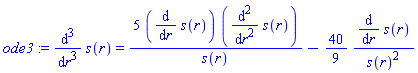 ode3 := diff(s(r), `$`(r, 3)) = 5*(diff(s(r), r))*(diff(s(r), `$`(r, 2)))/s(r)-(40/9)*(diff(s(r), r))/s(r)^2