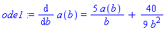 ode1 := diff(a(b), b) = 5*a(b)/b+(40/9)/b^2