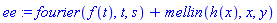 ee := fourier(f(t), t, s)+mellin(h(x), x, y)