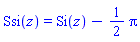 Ssi(z) = Si(z)-(1/2)*Pi