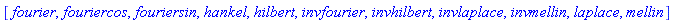 [fourier, fouriercos, fouriersin, hankel, hilbert, invfourier, invhilbert, invlaplace, invmellin, laplace, mellin]