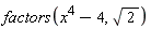 factors(x^4-4, sqrt(2))