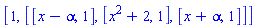 [1, [[x-alpha, 1], [x^2+2, 1], [x+alpha, 1]]]