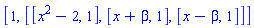 [1, [[x^2-2, 1], [x+beta, 1], [x-beta, 1]]]