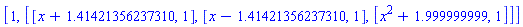 [1, [[x+HFloat(1.4142135623730954), 1], [x-HFloat(1.4142135623730954), 1], [x^2+1.999999999, 1]]]