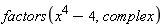 factors(x^4-4, complex)