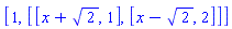 [1, [[x+2^(1/2), 1], [x-2^(1/2), 2]]]