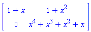Matrix([[1+x, 1+x^2], [0, x^4+x^3+x^2+x]])