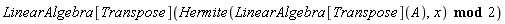 LinearAlgebra[Transpose](`mod`(Hermite(LinearAlgebra[Transpose](A), x), 2))