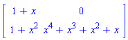 Matrix([[1+x, 0], [1+x^2, x^4+x^3+x^2+x]])