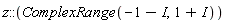 z::(ComplexRange(-1-I, 1+I))