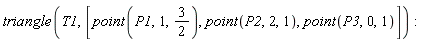 triangle(T1, [point(P1, 1, 3/2), point(P2, 2, 1), point(P3, 0, 1)])