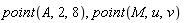 point(A, 2, 8), point(M, u, v)