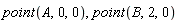 point(A, 0, 0), point(B, 2, 0)