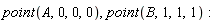 point(A, 0, 0, 0), point(B, 1, 1, 1)