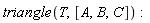 triangle(T, [A, B, C])