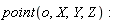 point(o, X, Y, Z)