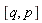 [q, p]