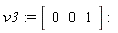 v3 := Vector[row](3, {(1) = 0, (2) = 0, (3) = 1})