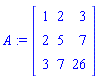 A := matrix([[1, 2, 3], [2, 5, 7], [3, 7, 26]])