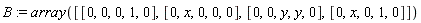 B := array([[0, 0, 0, 1, 0], [0, x, 0, 0, 0], [0, 0, y, y, 0], [0, x, 0, 1, 0]])