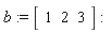 b := Vector[row](3, {(1) = 1, (2) = 2, (3) = 3})