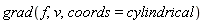 grad(f, v, coords = cylindrical)