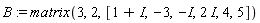 B := matrix(3, 2, [1+I, -3, -I, 2*I, 4, 5])