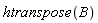 htranspose(B)