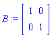 B := matrix([[1, 0], [0, 1]])