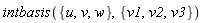 intbasis({u, v, w}, {v1, v2, v3})