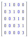 matrix([[3, 1, 0, 0, 0], [0, 3, 1, 0, 0], [0, 0, 3, 1, 0], [0, 0, 0, 3, 1], [0, 0, 0, 0, 3]])