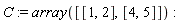 C := array([[1, 2], [4, 5]])