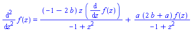 diff(f(z), `$`(z, 2)) = (-1-2*b)*z*(diff(f(z), z))/(-1+z^2)+a*(2*b+a)*f(z)/(-1+z^2)