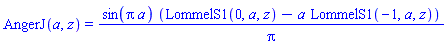 AngerJ(a, z) = sin(Pi*a)*(LommelS1(0, a, z)-a*LommelS1(-1, a, z))/Pi