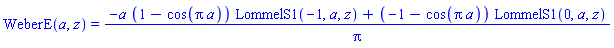 WeberE(a, z) = (-a*(1-cos(Pi*a))*LommelS1(-1, a, z)+(-1-cos(Pi*a))*LommelS1(0, a, z))/Pi