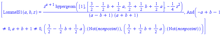 [LommelS1(a, b, z) = z^(a+1)*hypergeom([1], [3/2-(1/2)*b+(1/2)*a, 3/2+(1/2)*b+(1/2)*a], -(1/4)*z^2)/((a-b+1)*(a+b+1)), And(-a+b-1 <> 0, a+b+1 <> 0, (3/2-(1/2)*b+(1/2)*a)::(Not(nonposint)), (3/2+(1/2)*b+(1/2)*a)::(Not(nonposint)))]