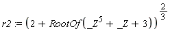 r2 := (2+RootOf(_Z^5+_Z+3))^(2/3)