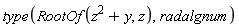 type(RootOf(z^2+y, z), radalgnum)