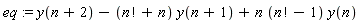 eq := y(n+2)-(factorial(n)+n)*y(n+1)+n*(factorial(n)-1)*y(n)