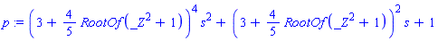 p := (3+(4/5)*RootOf(_Z^2+1))^4*s^2+(3+(4/5)*RootOf(_Z^2+1))^2*s+1