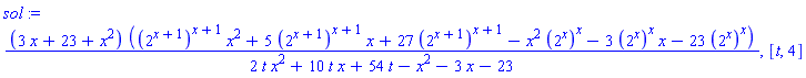 sol := (3*x+23+x^2)*((2^(x+1))^(x+1)*x^2+5*(2^(x+1))^(x+1)*x+27*(2^(x+1))^(x+1)-x^2*(2^x)^x-3*(2^x)^x*x-23*(2^x)^x)/(2*t*x^2+10*t*x+54*t-x^2-3*x-23), [t, 4]