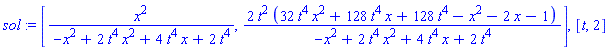sol := [x^2/(-x^2+2*t^4*x^2+4*t^4*x+2*t^4), 2*t^2*(32*t^4*x^2+128*t^4*x+128*t^4-x^2-2*x-1)/(-x^2+2*t^4*x^2+4*t^4*x+2*t^4)], [t, 2]