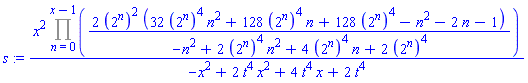s := x^2*(Product(2*(2^n)^2*(32*(2^n)^4*n^2+128*(2^n)^4*n+128*(2^n)^4-n^2-2*n-1)/(-n^2+2*(2^n)^4*n^2+4*(2^n)^4*n+2*(2^n)^4), n = 0 .. x-1))/(-x^2+2*t^4*x^2+4*t^4*x+2*t^4)