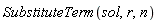 SubstituteTerm(sol, r, n)