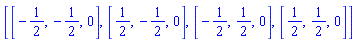 [[-1/2, -1/2, 0], [1/2, -1/2, 0], [-1/2, 1/2, 0], [1/2, 1/2, 0]]