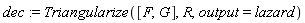 dec := Triangularize([F, G], R, output = lazard)
