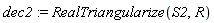 dec2 := RealTriangularize(S2, R)