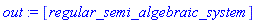out := [regular_semi_algebraic_system]